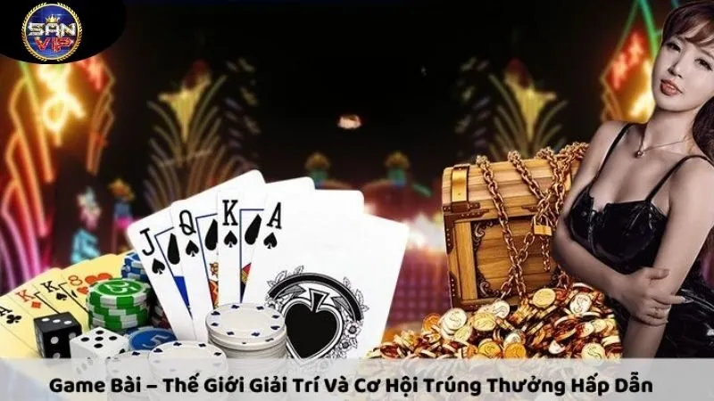 cac-loai-hinh-tro-choi-noi-bat-pho-bien-hien-nay-tai-game-bai-sanvip